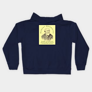 Robert Browning portrait and  quote: No doubt : as is your sort of mind. So is your sort of search — you'll find What you desire, Kids Hoodie